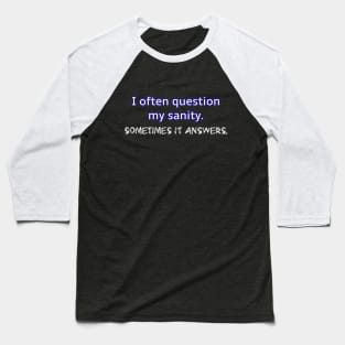 I question my sanity Baseball T-Shirt